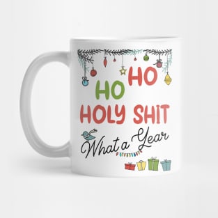 Ho Ho Holy Shit What A Year Mug